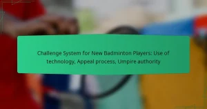 Challenge System for New Badminton Players: Use of technology, Appeal process, Umpire authority