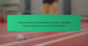 Conflict Resolution for New Badminton Players: Addressing disputes, Maintaining composure, Seeking help