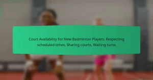Court Availability for New Badminton Players: Respecting scheduled times, Sharing courts, Waiting turns