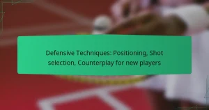 Defensive Techniques: Positioning, Shot selection, Counterplay for new players