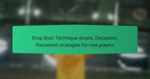 Drop Shot: Technique details, Deception, Placement strategies for new players
