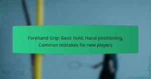 Forehand Grip: Basic hold, Hand positioning, Common mistakes for new players