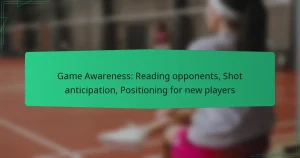 Game Awareness: Reading opponents, Shot anticipation, Positioning for new players