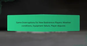 Game Interruptions for New Badminton Players: Weather conditions, Equipment failure, Player disputes