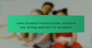 Game Simulation: Practice matches, Situational play, Strategy application for new players