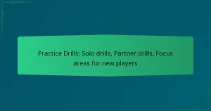 Practice Drills: Solo drills, Partner drills, Focus areas for new players