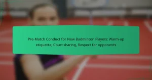 Pre-Match Conduct for New Badminton Players: Warm-up etiquette, Court sharing, Respect for opponents