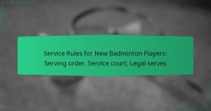Service Rules for New Badminton Players: Serving order, Service court, Legal serves