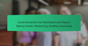 Social Interactions for New Badminton Players: Making friends, Networking, Building community