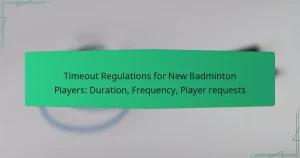 Timeout Regulations for New Badminton Players: Duration, Frequency, Player requests