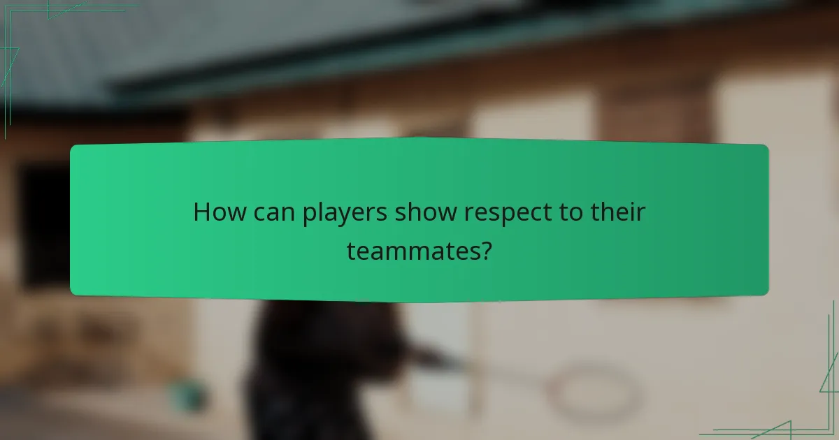 How can players show respect to their teammates?
