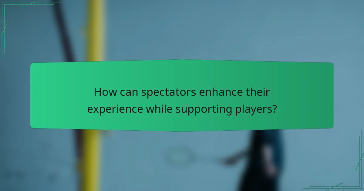 How can spectators enhance their experience while supporting players?