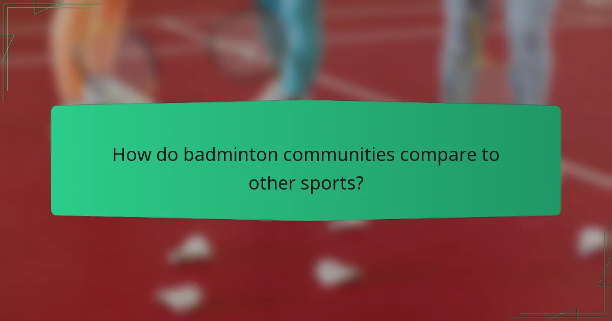 How do badminton communities compare to other sports?