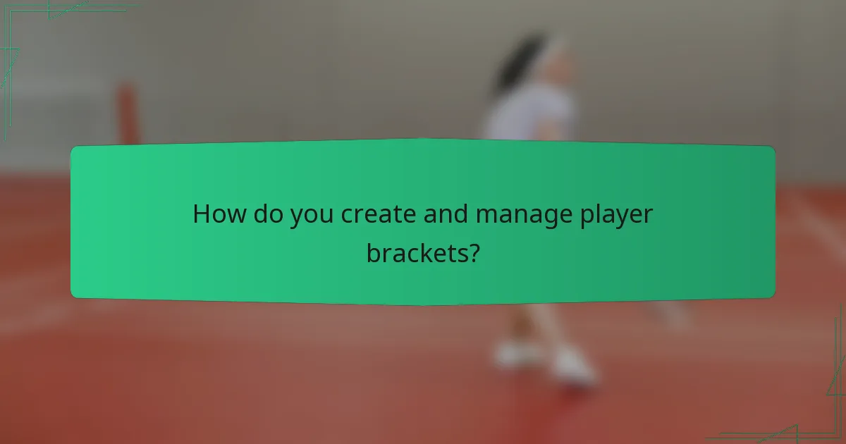 How do you create and manage player brackets?
