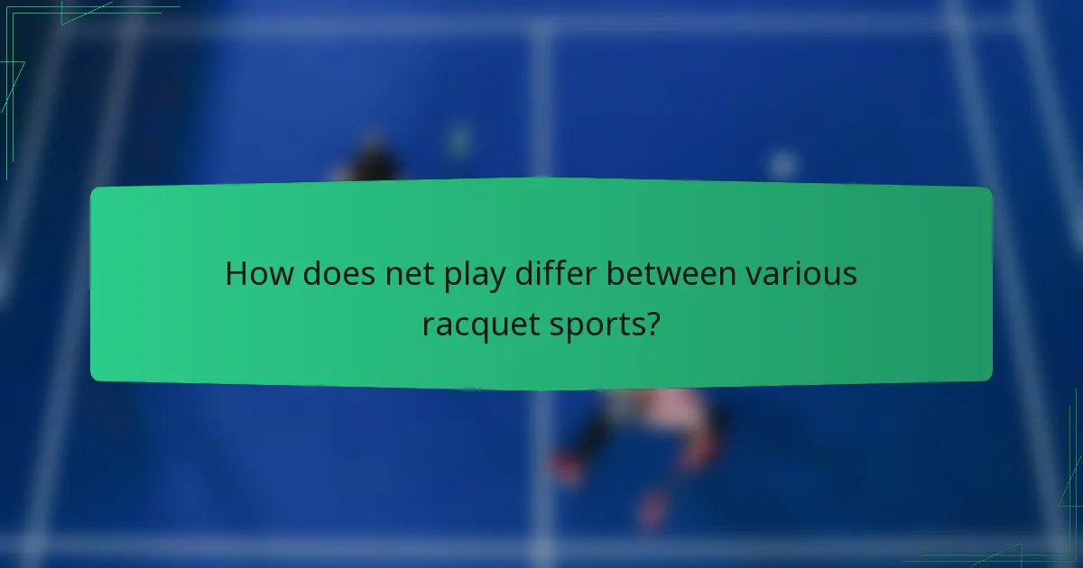 How does net play differ between various racquet sports?
