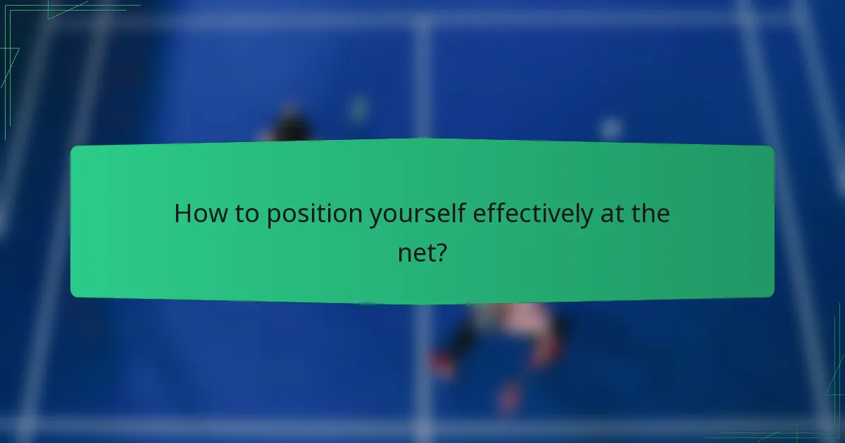 How to position yourself effectively at the net?