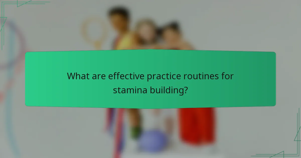 What are effective practice routines for stamina building?