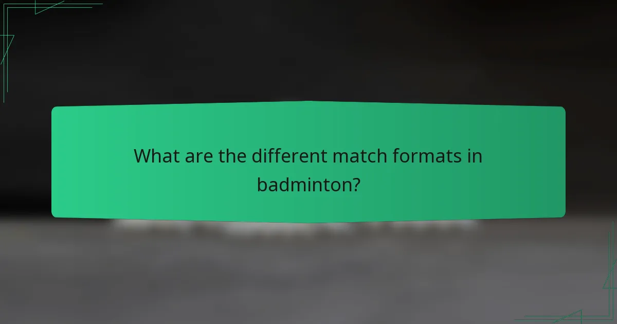 What are the different match formats in badminton?
