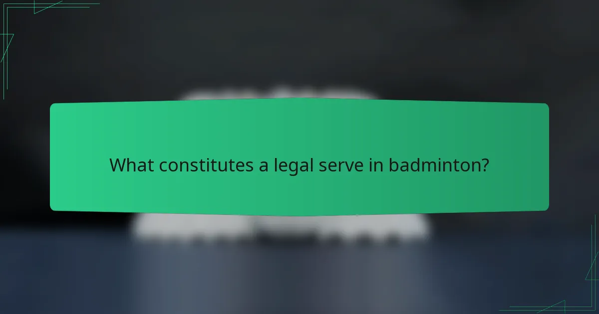 What constitutes a legal serve in badminton?