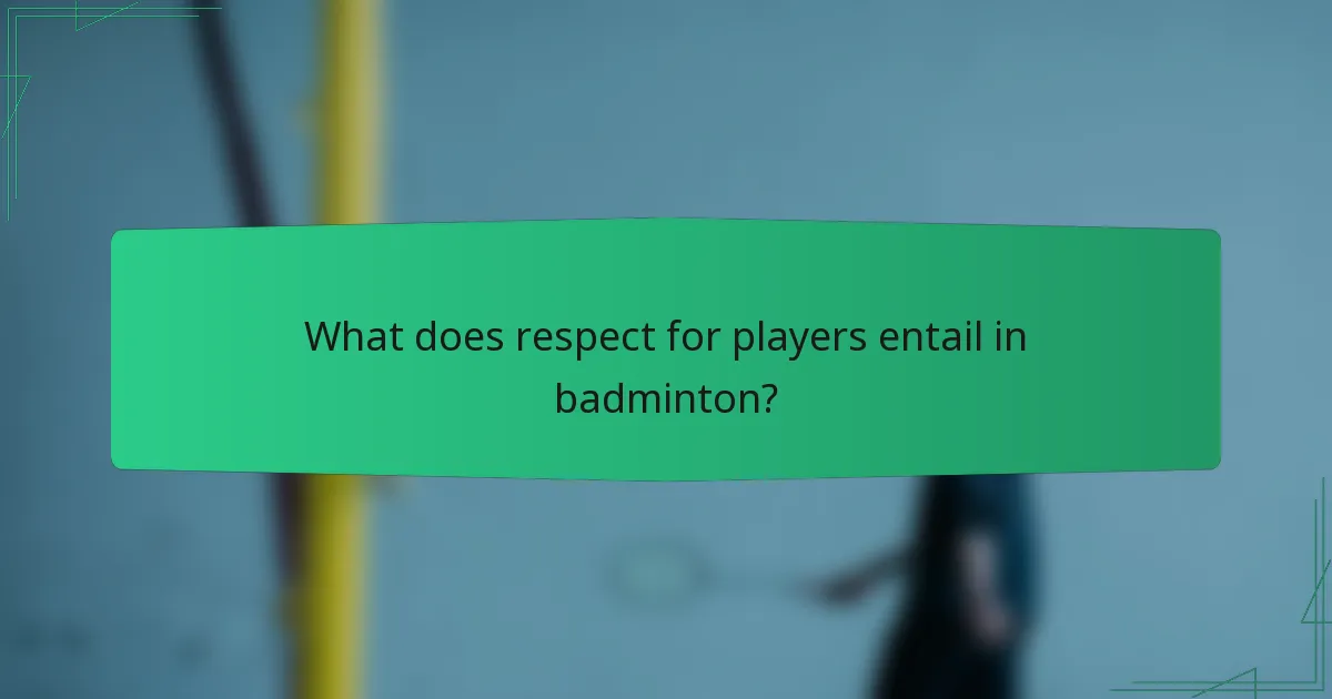 What does respect for players entail in badminton?