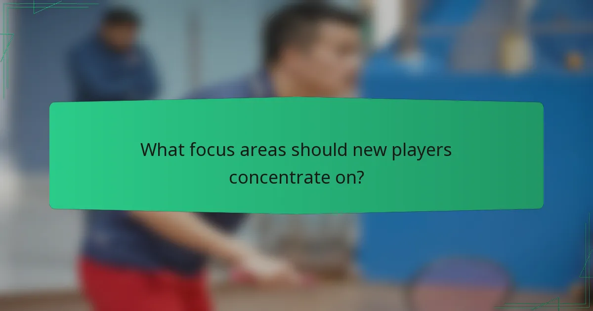 What focus areas should new players concentrate on?
