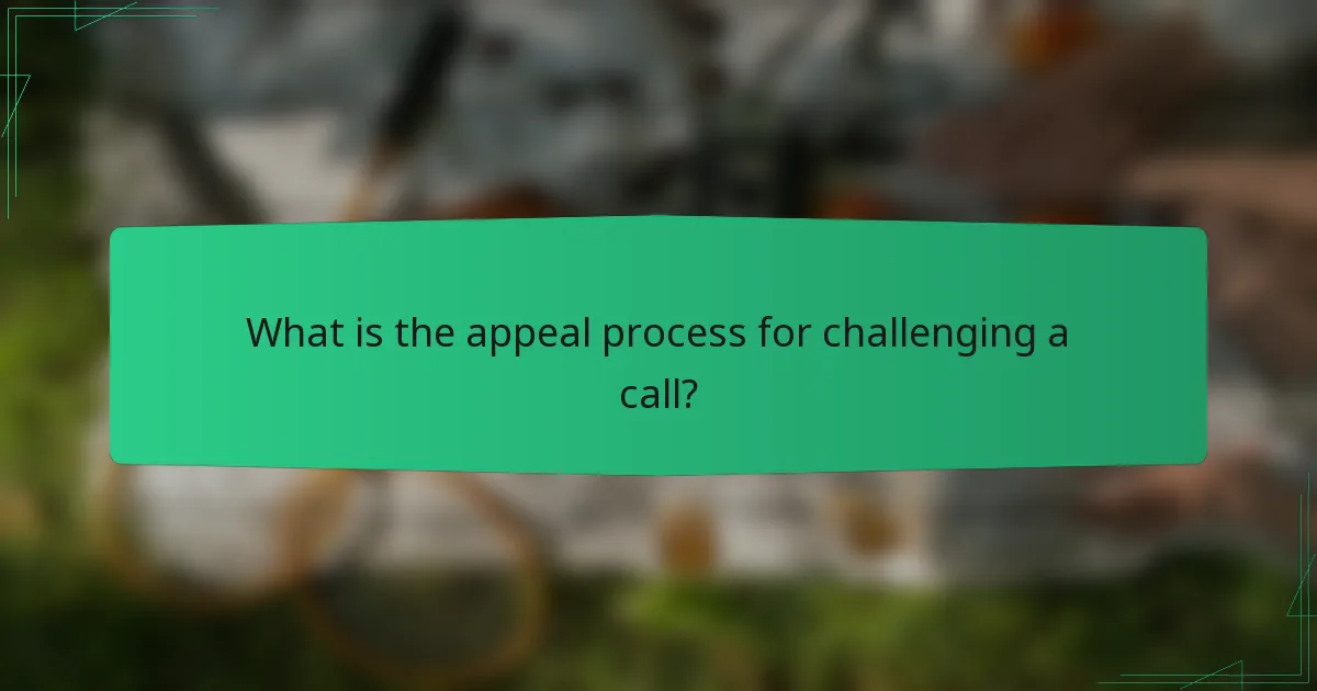 What is the appeal process for challenging a call?
