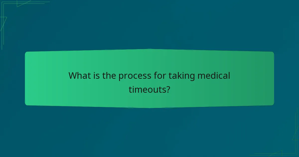 What is the process for taking medical timeouts?
