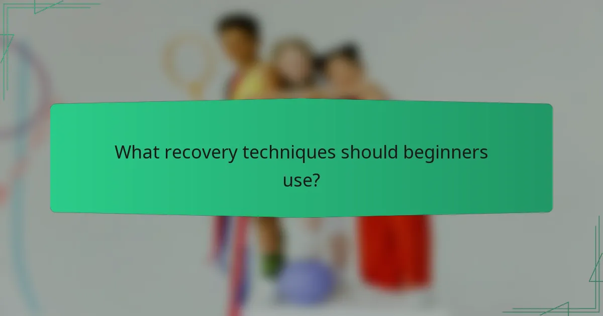 What recovery techniques should beginners use?
