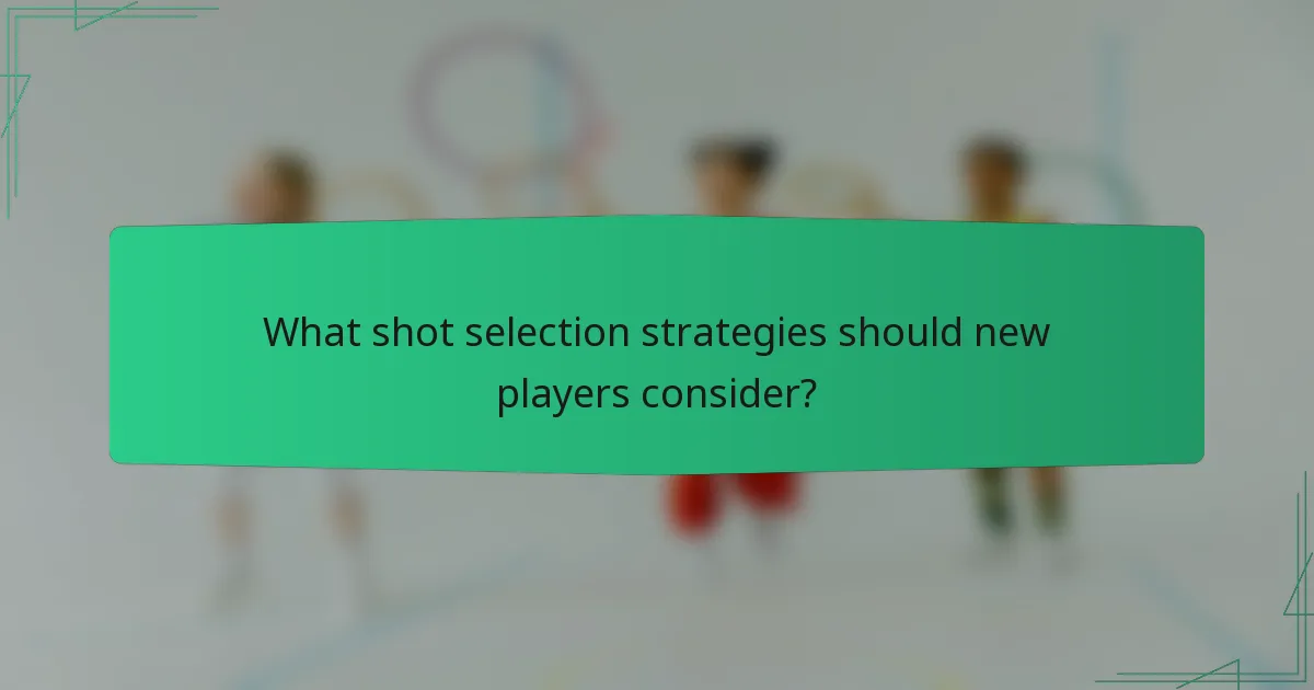 What shot selection strategies should new players consider?