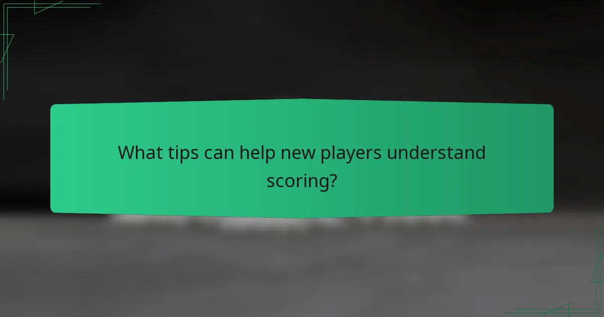 What tips can help new players understand scoring?