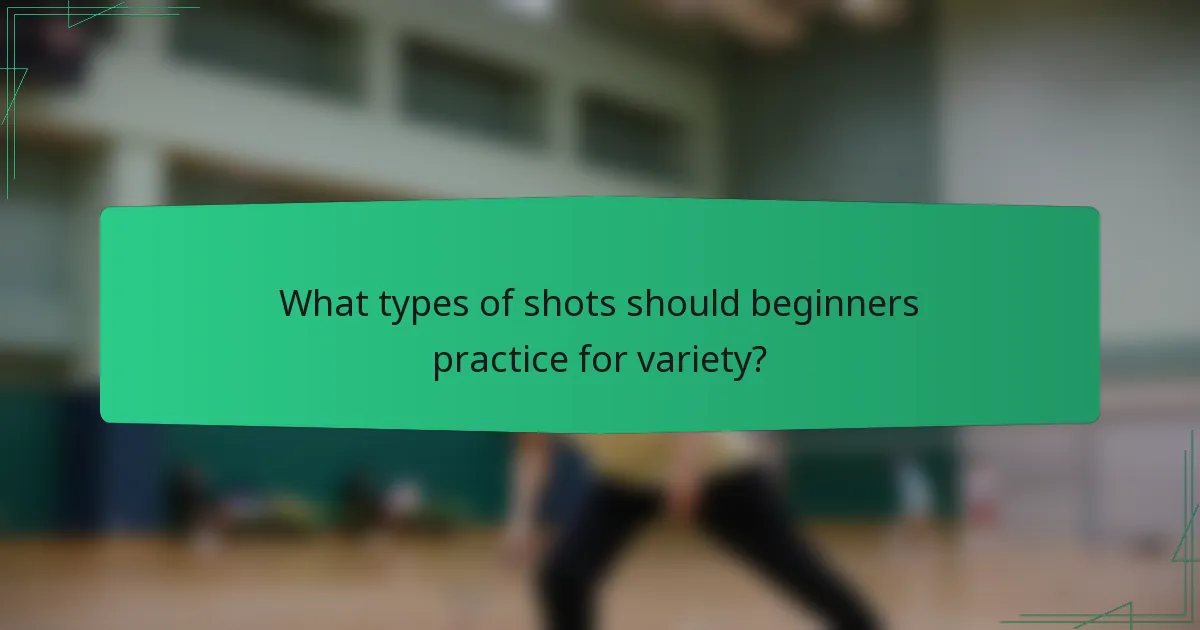 What types of shots should beginners practice for variety?